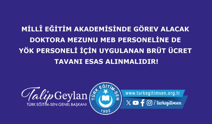 Millî Eğitim Akademisinde Görev Alacak Doktora Mezunu Meb Personeline De Yök Personeli İçin Uygulanan Brüt Ücret Tavanı Esas Alınmalıdır!