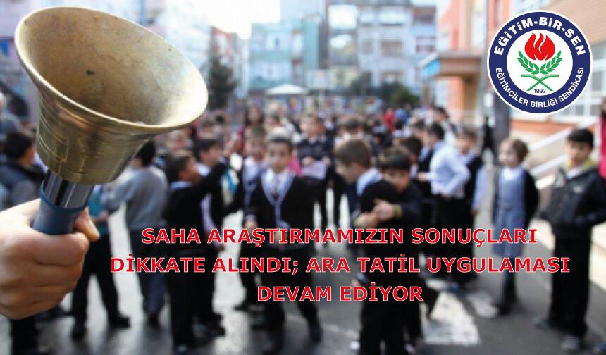 SAHA ARAŞTIRMAMIZIN SONUÇLARI DİKKATE ALINDI; ARA TATİL UYGULAMASI DEVAM EDİYOR