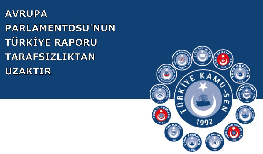 AVRUPA PARLAMENTOSU'NUN TÜRKİYE RAPORU TARAFSIZLIKTAN UZAKTIR