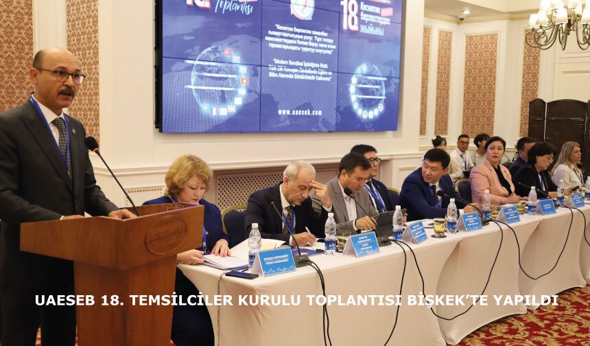 UAESEB 18. TEMSİLCİLER KURULU TOPLANTISI BİŞKEK’TE YAPILDI