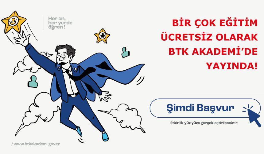 Bir çok Eğitim ücretsiz olarak BTK Akademi’de yayında!