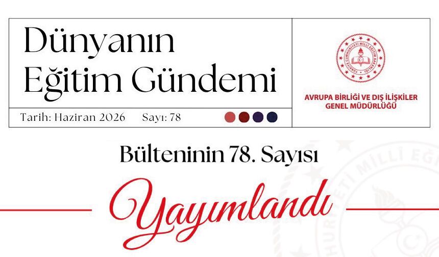 “Dünyanın Eğitim Gündemi” e-bülteninin 78. sayısı yayımlandı!