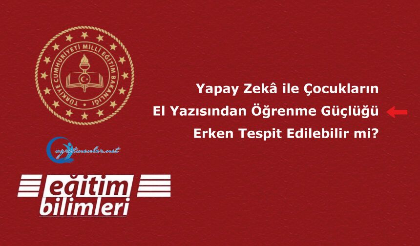 Yapay Zekâ ile Çocukların El Yazısından Öğrenme Güçlüğü Erken Tespit Edilebilir mi?