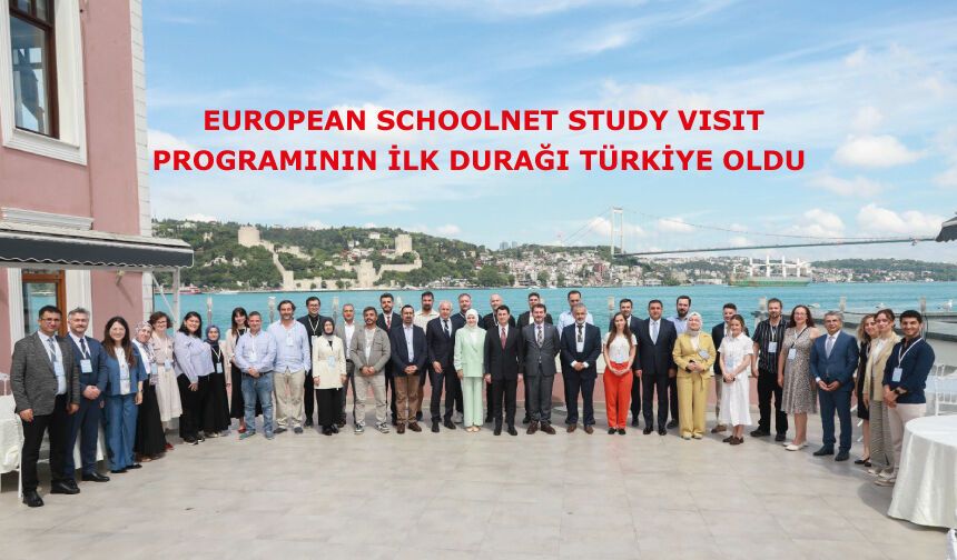 EUROPEAN SCHOOLNET STUDY VISIT PROGRAMININ İLK DURAĞI TÜRKİYE OLDU