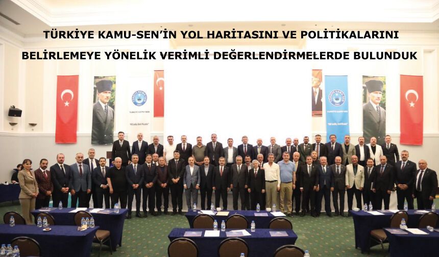 Türkiye Kamu-Sen’in yol haritasını ve politikalarını belirlemeye yönelik verimli değerlendirmelerde bulunduk
