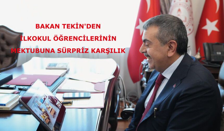 BAKAN TEKİN'DEN İLKOKUL ÖĞRENCİLERİNİN MEKTUBUNA SÜRPRİZ KARŞILIK