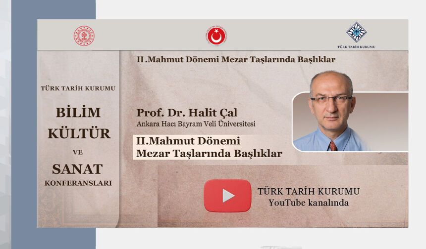 “II. Mahmut Dönemi Mezar Taşlarında Başlıklar” başlıklı konferansı Youtube kanalımızda