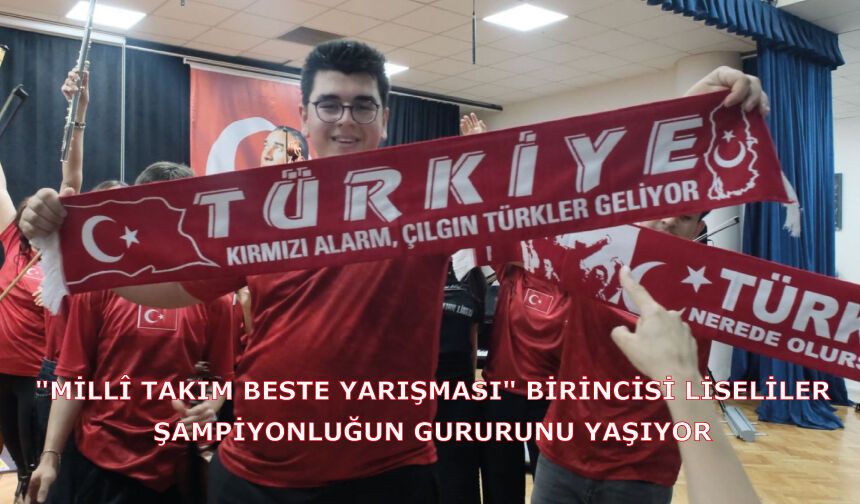 "Millî Takım Beste Yarışması" Birincisi Liseliler, Şampiyonluğun Gururunu Yaşıyor