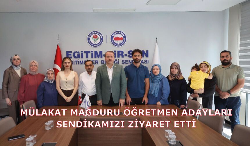 MÜLAKAT MAĞDURU ÖĞRETMEN ADAYLARI SENDİKAMIZI ZİYARET ETTİ