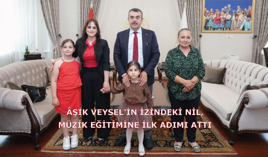 ÂŞIK VEYSEL'İN İZİNDEKİ NİL, MÜZİK EĞİTİMİNE İLK ADIMI ATTI