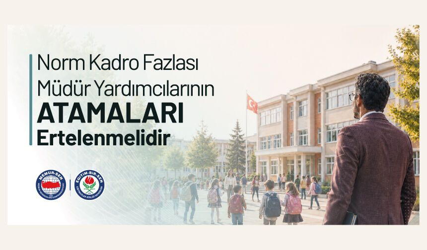 NORM KADRO FAZLASI MÜDÜR YARDIMCILARININ ATAMALARI ERTELENMELİDİR