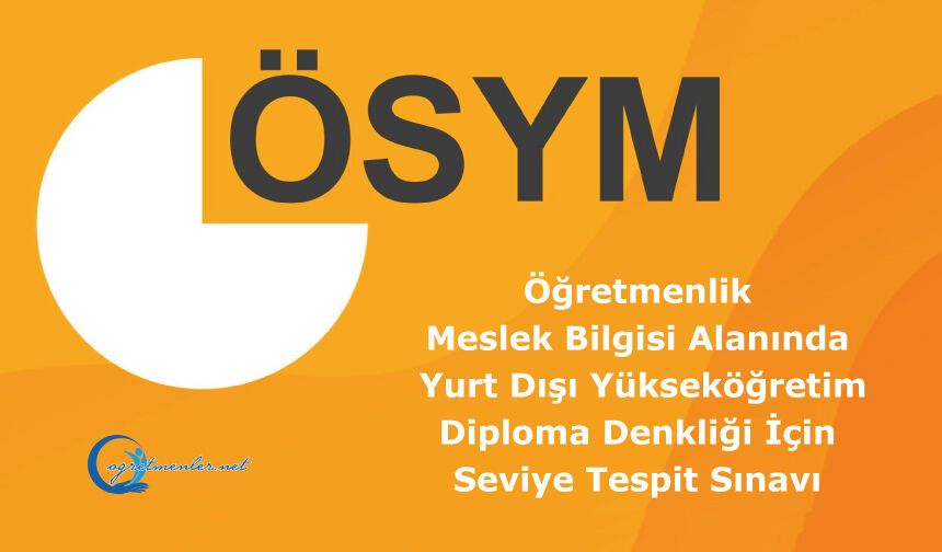 Öğretmenlik Meslek Bilgisi Alanında Yurt Dışı Yükseköğretim Diploma Denkliği İçin Seviye Tespit Sınavı