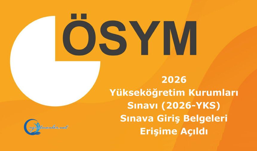2026 Yükseköğretim Kurumları Sınavı (2026-YKS): Sınava Giriş Belgeleri Erişime Açıldı