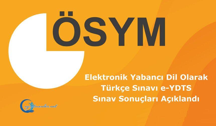 Elektronik Yabancı Dil Olarak Türkçe Sınavı e-YDTS: Sınav Sonuçları Açıklandı