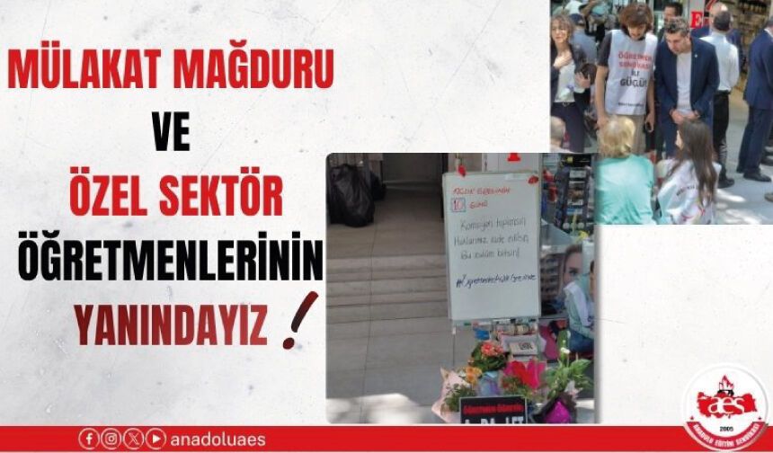 MÜLAKAT MAĞDURU VE ÖZEL SEKTÖR ÖĞRETMENLERİNİN YANINDAYIZ!