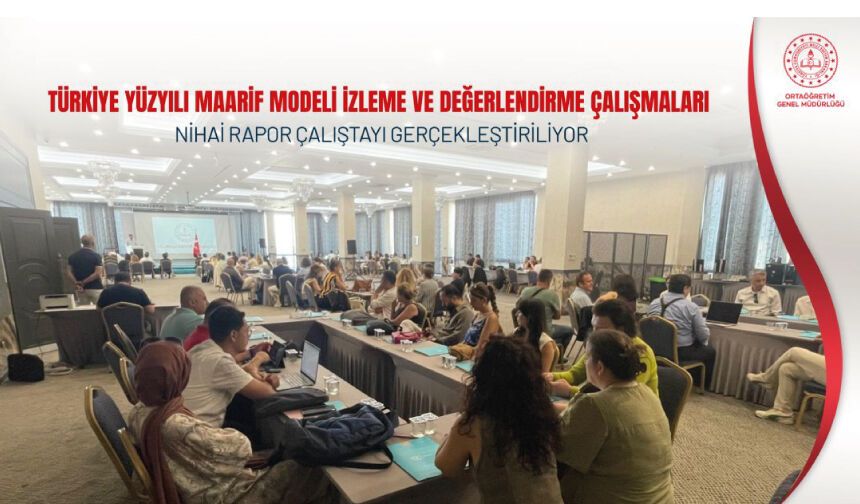 TÜRKİYE YÜZYILI MAARİF MODELİ İZLEME VE DEĞERLENDİRME ÇALIŞMALARI NİHAİ RAPOR ÇALIŞTAYI GERÇEKLEŞTİRİLİYOR