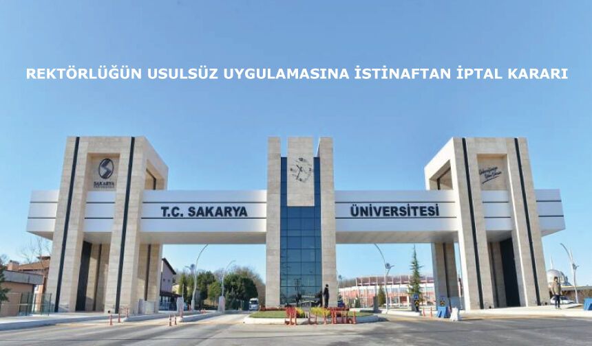 REKTÖRLÜĞÜN USULSÜZ UYGULAMASINA İSTİNAFTAN İPTAL KARARI