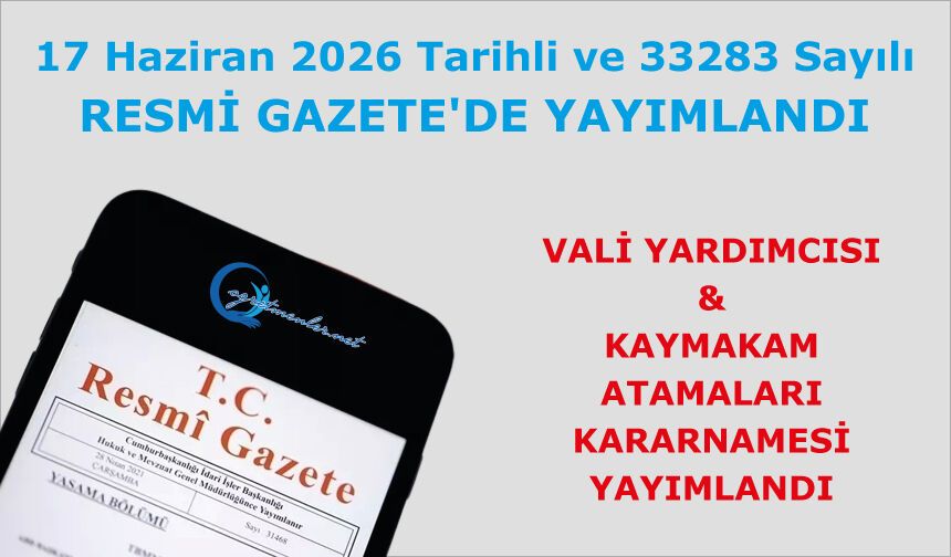 Vali Yardımcısı ve Kaymakam atamaları kararnamesi yayımlandı