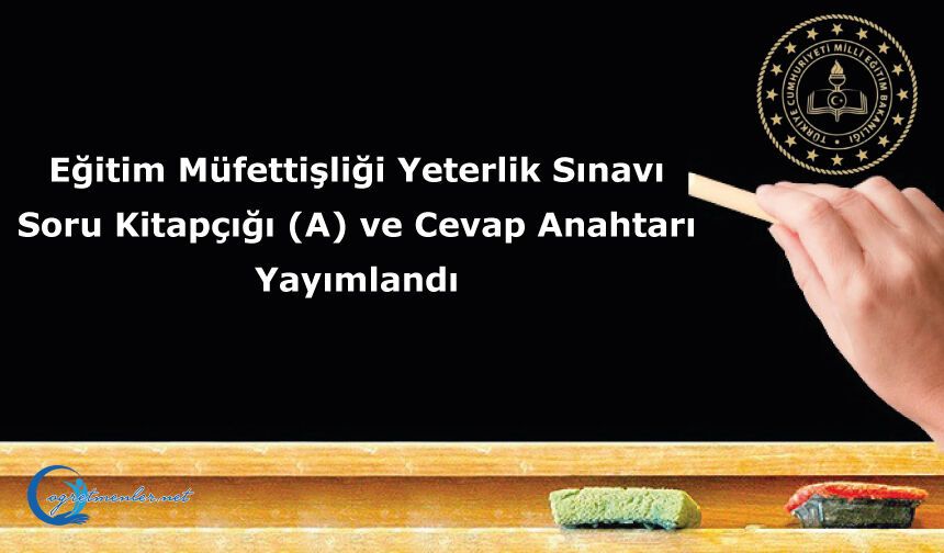 Eğitim Müfettişliği Yeterlik Sınavı Soru Kitapçığı (A) ve Cevap Anahtarı Yayımlandı