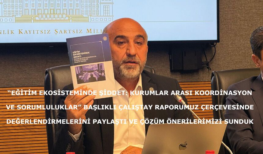 “Eğitim Ekosisteminde Şiddet: Kurumlar Arası Koordinasyon ve Sorumluluklar” başlıklı çalıştay raporumuzu sunduk