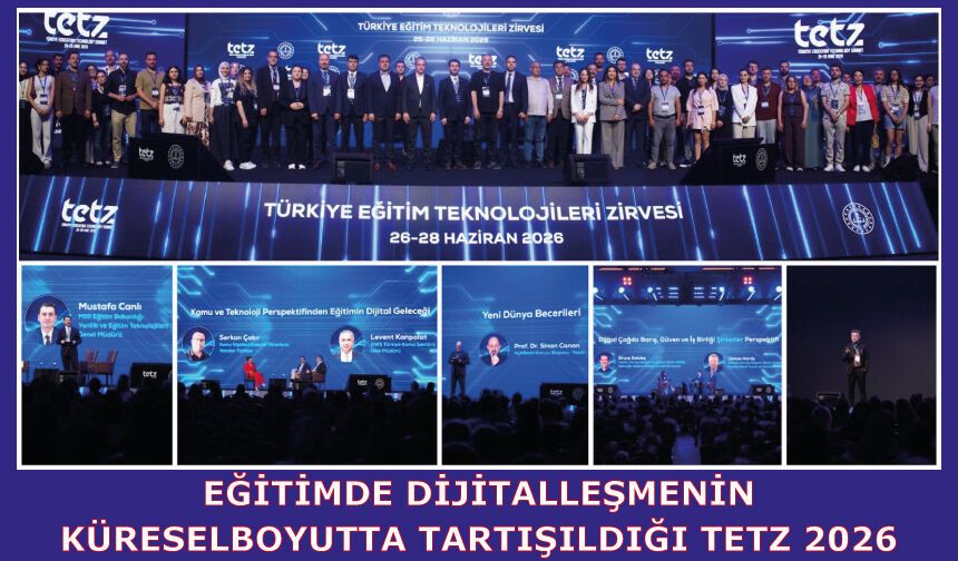 EĞİTİMDE DİJİTALLEŞMENİN KÜRESEL BOYUTTA TARTIŞILDIĞI TETZ 2026, SONA ERDİ