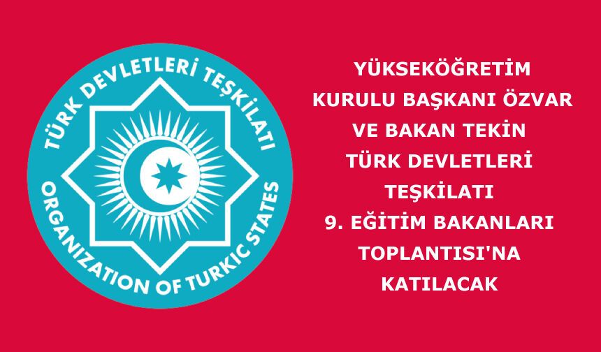Bakan Tekin, Türk Devletleri Teşkilatı 9. Eğitim Bakanları Toplantısı'na Katılacak
