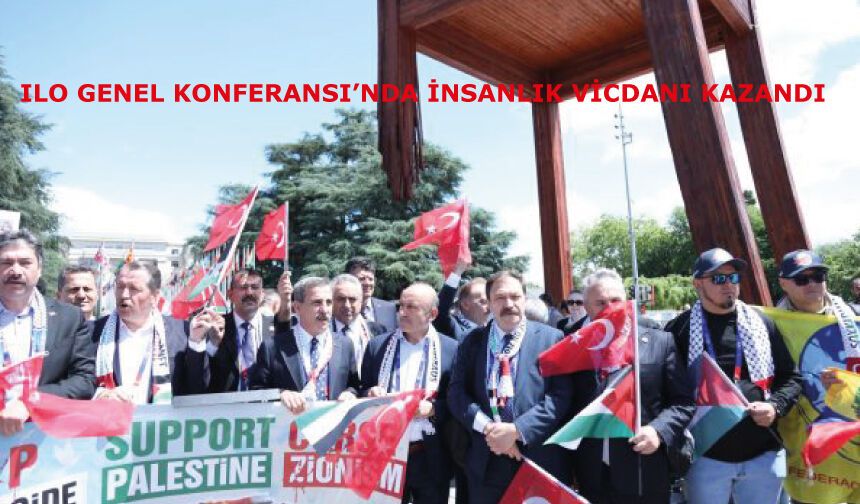 ILO Genel Konferansı’nda İnsanlık Vicdanı Kazandı