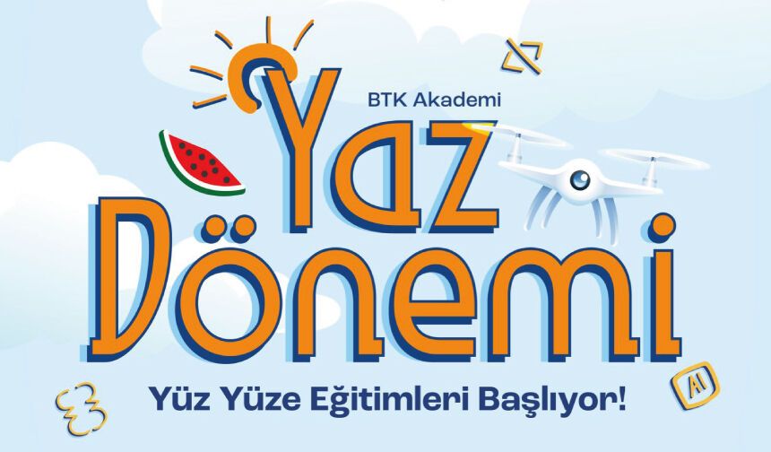 BTK Akademi Yaz Dönemi Yüz Yüze Eğitimleri başlıyor!