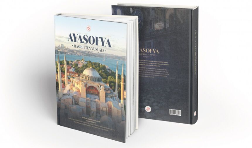 “Ayasofya: Hasretten Vuslata-Nesillerin Hasreti, Milletin Sesi” kitabı yayında