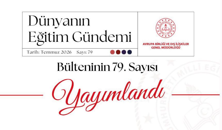 “Dünyanın Eğitim Gündemi” e-bülteninin 79. sayısı yayımlandı!