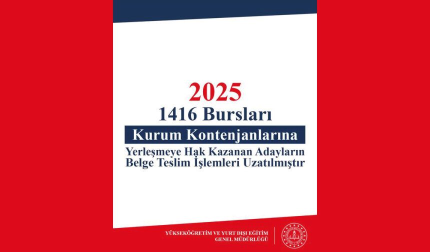 Bursluluk kontenjanlarına yerleşmeye hak kazanan öğrencilerin belge teslim tarihi uzatıldı