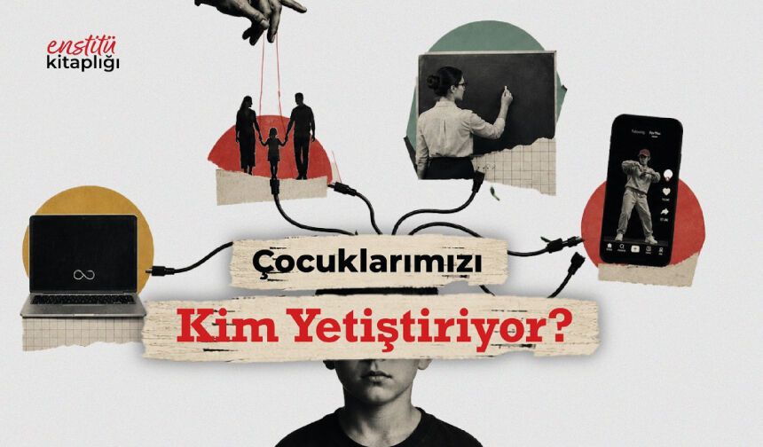 Çocuklarımızı Kim Yetiştiriyor?