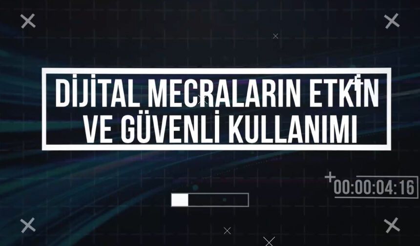 Dijital Mecraların Etkin ve Güvenli Kullanımı Eğitimi