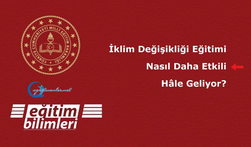 İklim Değişikliği Eğitimi Nasıl Daha Etkili Hâle Geliyor?