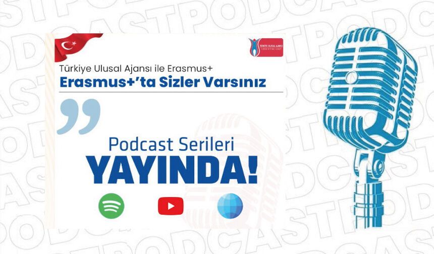 Erasmus’ta Sizler Varsınız podcast serisi