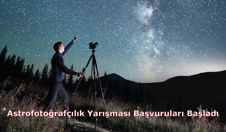 Astrofotoğrafçılık Yarışması Başvuruları Başladı