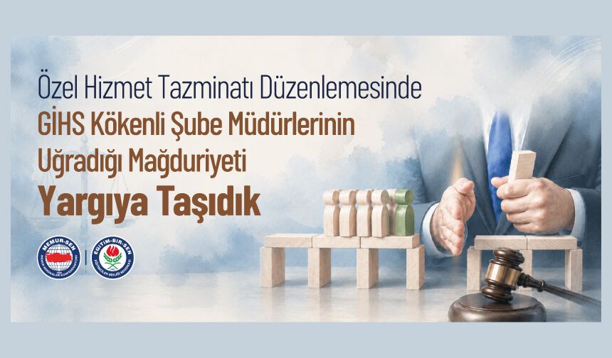 ÖZEL HİZMET TAZMİNATI DÜZENLEMESİNDE GİHS KÖKENLİ ŞUBE MÜDÜRLERİNİN UĞRADIĞI MAĞDURİYETİ YARGIYA TAŞIDIK
