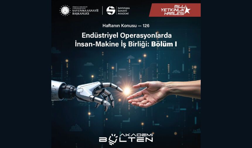 Endüstriyel Operasyonlarda İnsan-Makine İş Birliği: Bölüm I