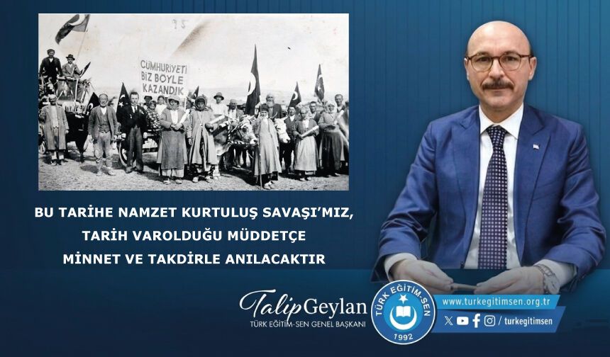 Bu tarihe namzet Kurtuluş Savaşı’mız, tarih varolduğu müddetçe minnet ve takdirle anılacaktır