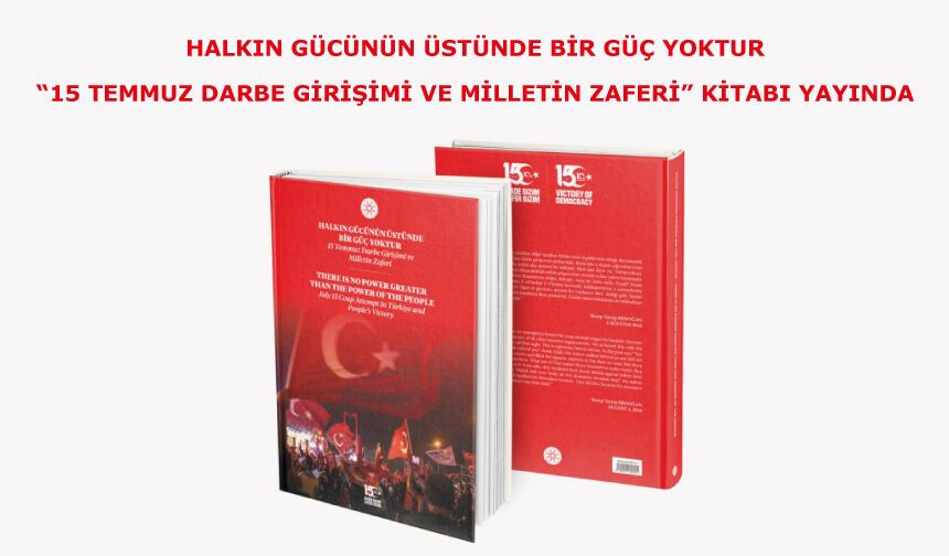 Halkın Gücünün Üstünde Bir Güç Yoktur: 15 Temmuz Darbe Girişimi ve Milletin Zaferi” kitabı yayında