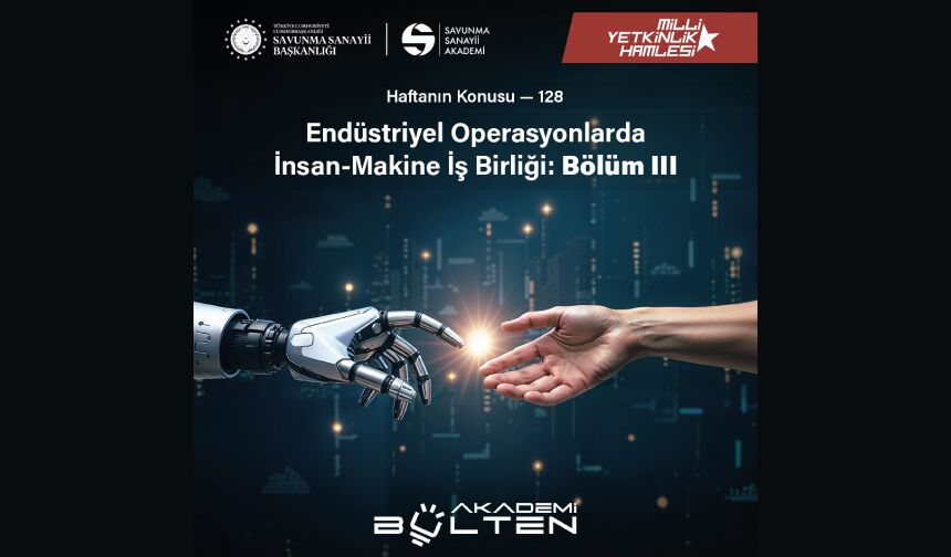 Endüstriyel Operasyonlarda İnsan-Makine İş Birliği: Bölüm III