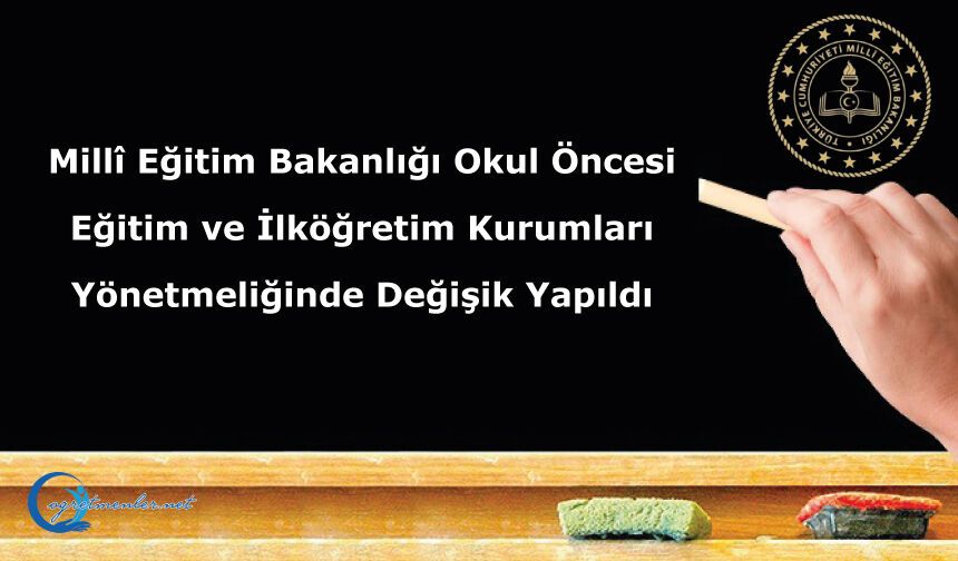 Millî Eğitim Bakanlığı Okul Öncesi Eğitim ve İlköğretim Kurumları Yönetmeliğinde Değişik Yapıldı