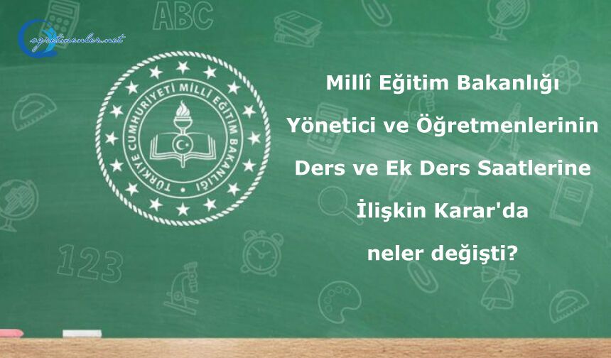 Millî Eğitim Bakanlığı Yönetici ve Öğretmenlerinin Ders ve Ek Ders Saatlerine İlişkin Karar'da neler değişti?