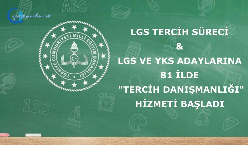LGS TERCİH SÜRECİ, LGS VE YKS ADAYLARINA 81 İLDE "TERCİH DANIŞMANLIĞI" HİZMETİ BAŞLADI