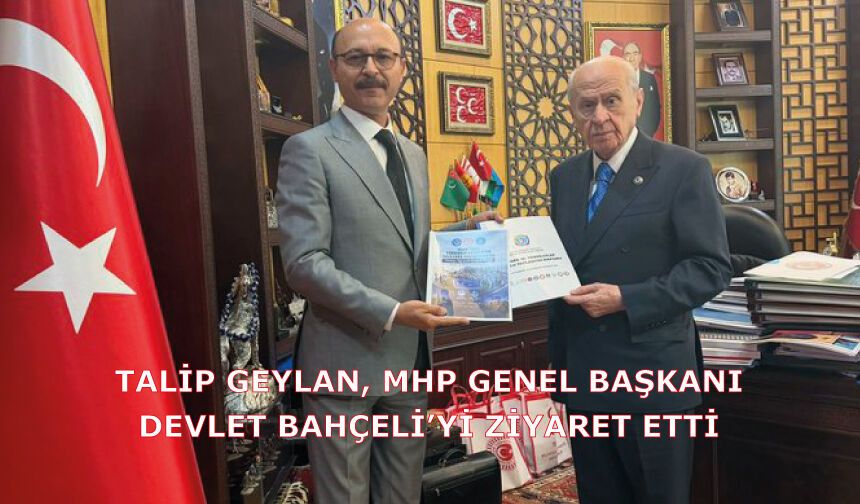 Talip Geylan, MHP Genel Başkanı Devlet Bahçeli’yi ziyaret etti