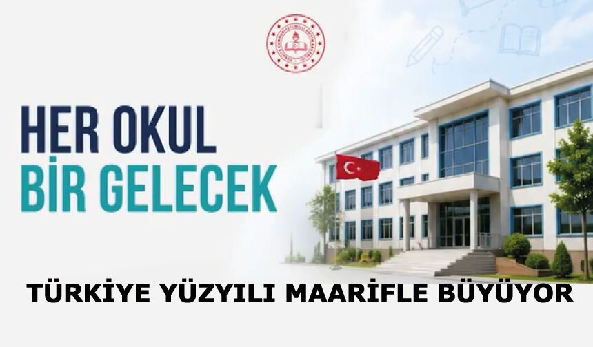 ❝Her Okul Bir Gelecek❞ Türkiye Yüzyılı maarifle büyüyor...