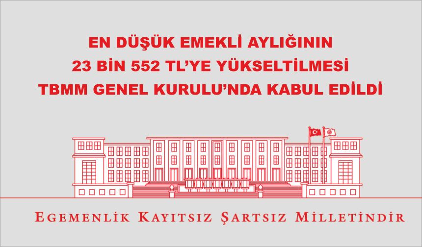 En düşük emekli aylığının 23 bin 552 TL’ye yükseltilmesi TBMM Genel Kurulu’nda kabul edildi