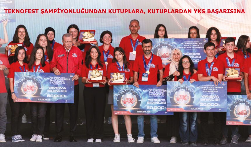 TEKNOFEST Şampiyonluğundan Kutuplara, Kutuplardan YKS Başarısına