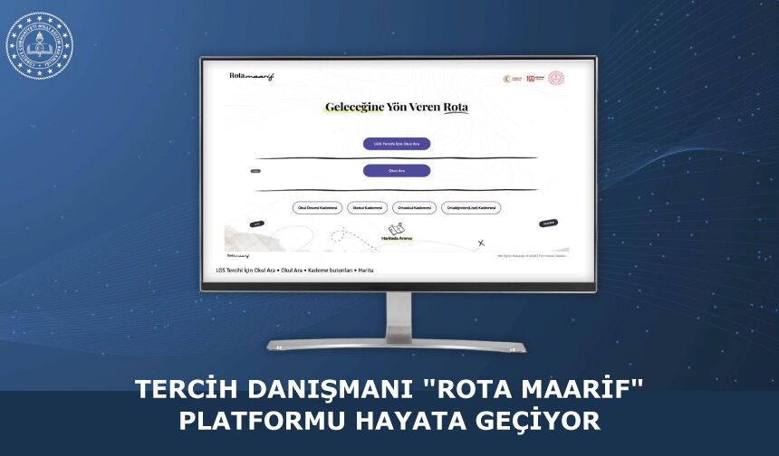 TERCİH DANIŞMANI "ROTA MAARİF" PLATFORMU HAYATA GEÇİYOR