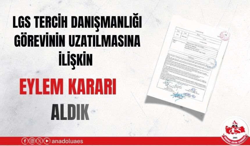 LGS TERCİH DANIŞMANLIĞI GÖREVİNİN UZATILMASINA İLİŞKİN EYLEM KARARI ALDIK